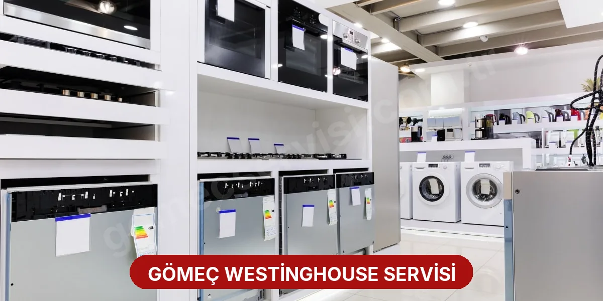 Gömeç Westinghouse Servisi